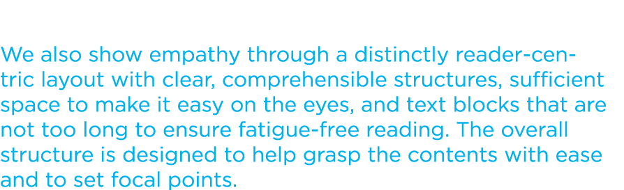 We also show empathy through a distinctly reader centric layout with clear, comprehensible structures, sufficient spa...