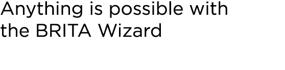 ﻿Anything is possible with the BRITA Wizard