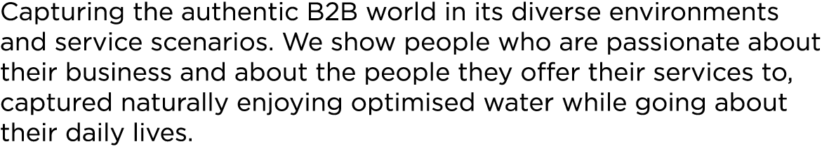 Capturing the authentic B2B world in its diverse environments and service scenarios. We show people who are passionat...