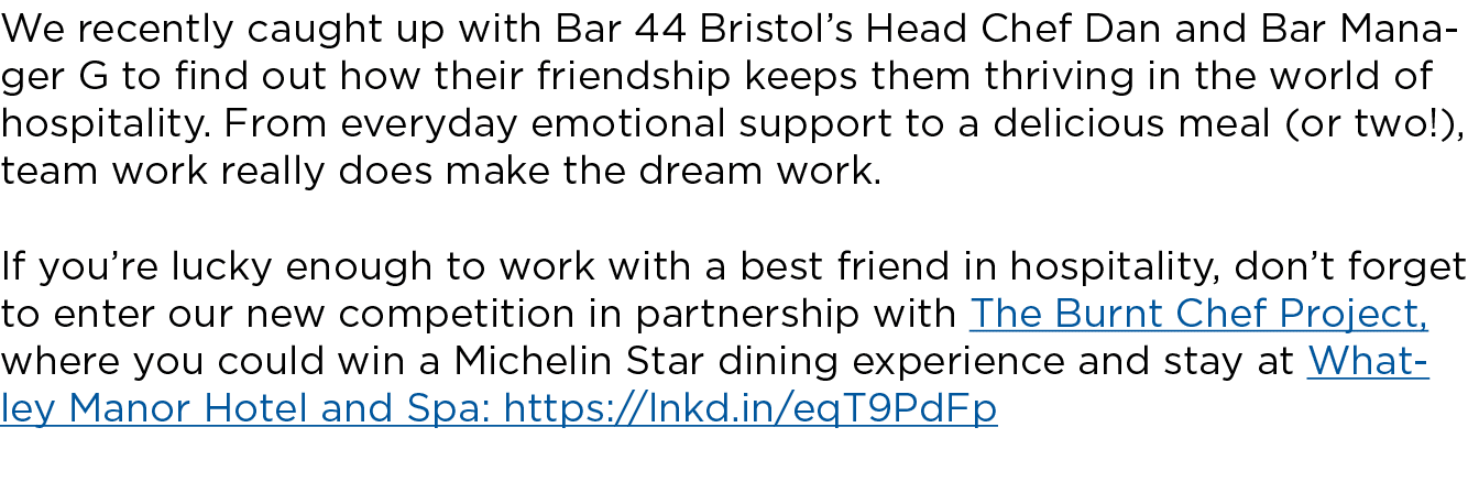 We recently caught up with Bar 44 Bristol’s Head Chef Dan and Bar Manager G to find out how their friendship keeps th...