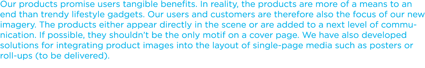 Our products promise users tangible benefits. In reality, the products are more of a means to an end than trendy life...