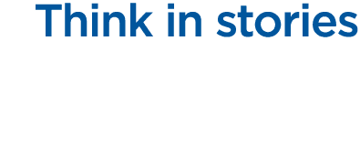 Think in stories