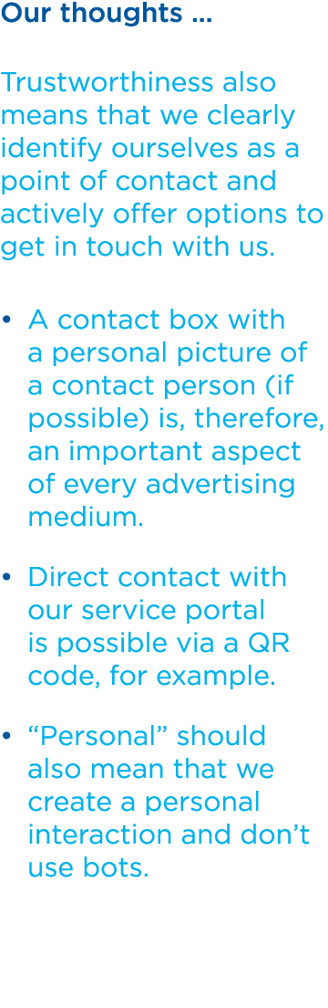 Our thoughts … Trustworthiness also means that we clearly identify ourselves as a point of contact and actively offer...