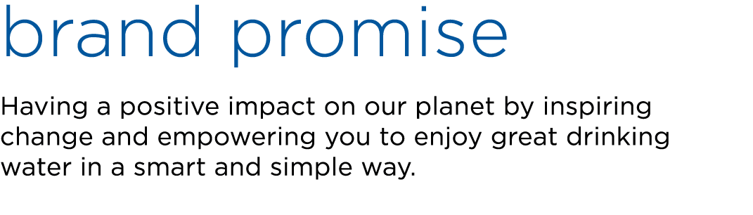 brand promise Having a positive impact on our planet by inspiring change and empowering you to enjoy great drinking w...